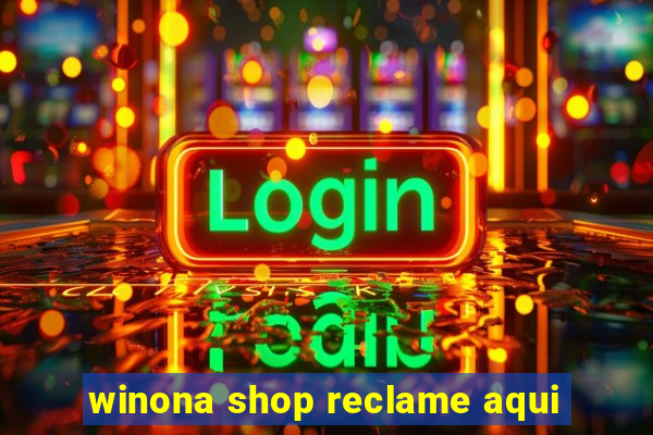 winona shop reclame aqui